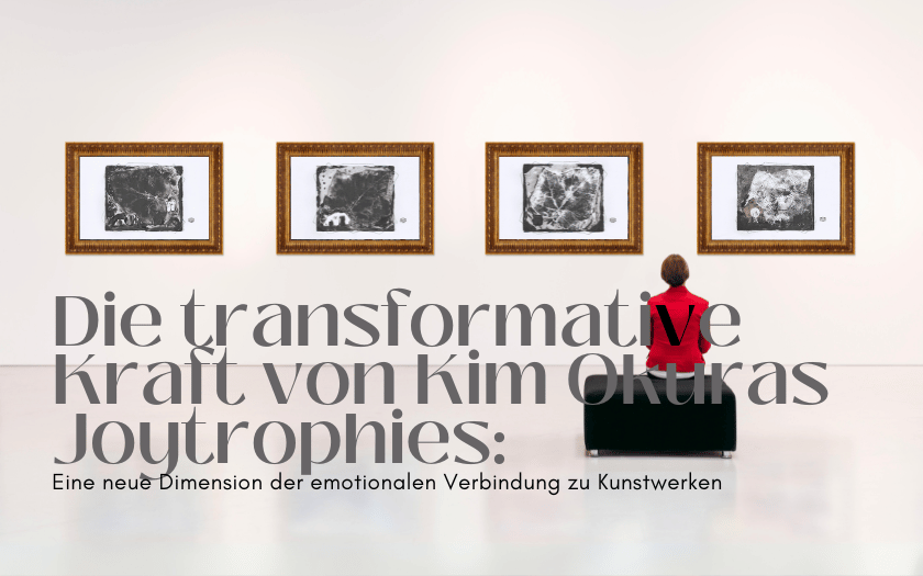 Die transformative Kraft von Kim Okuras Joytrophies: Eine neue Dimension der emotionalen Verbindung zu Kunstwerken